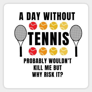 A Day Without Tennis Magnet